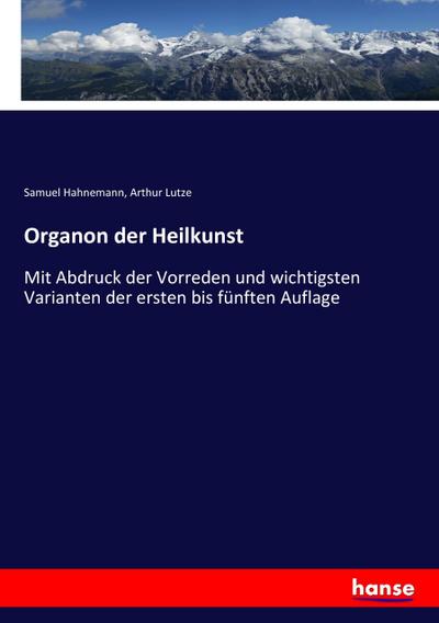 Organon der Heilkunst: Mit Abdruck der Vorreden und wichtigsten Varianten der ersten bis fünften Auflage