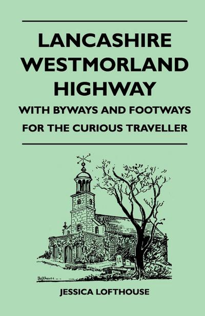 Lancashire Westmorland Highway - With Byways and Footways for the Curious Traveller