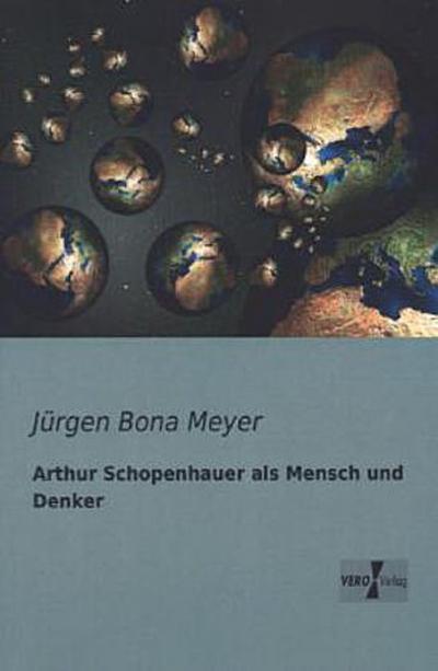 Arthur Schopenhauer als Mensch und Denker
