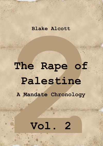 The Rape of Palestine: A Mandate Chronology - Vol. 2