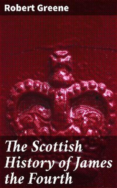 The Scottish History of James the Fourth