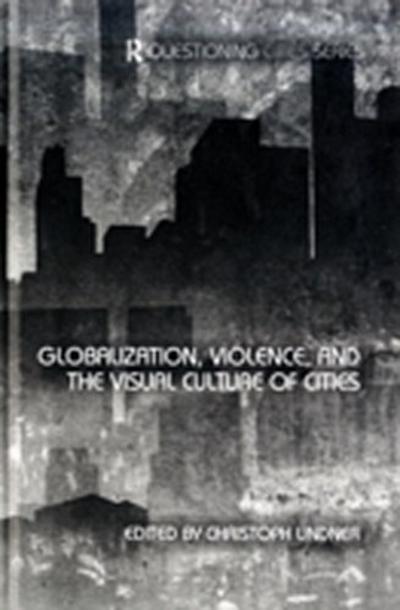 Globalization, Violence and the Visual Culture of Cities