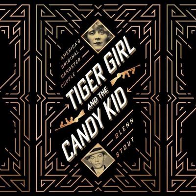 Tiger Girl and the Candy Kid Lib/E: America’s Original Gangster Couple