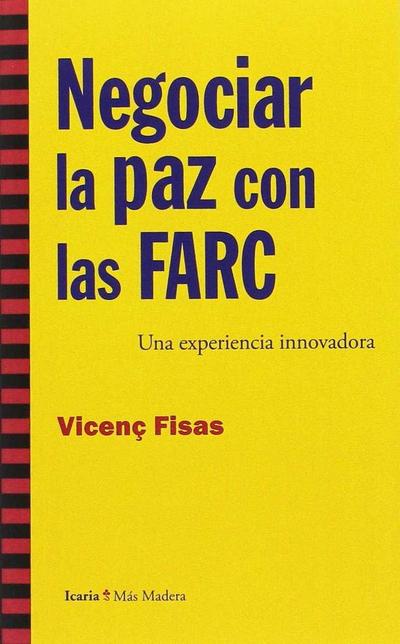 Negociar la paz con las FARC : una experiencia innovadora