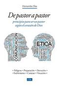 De pastor a pastor: Principios para ser un pastor según el corazón de Dios