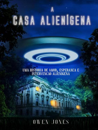 A Casa Alienígena (Colecção da cidade natal, #1)