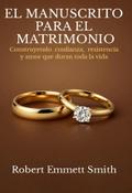 EL MANUSCRITO PARA EL MATRIMONIO Construyendo confianza, resistencia y amor que duran toda la vida