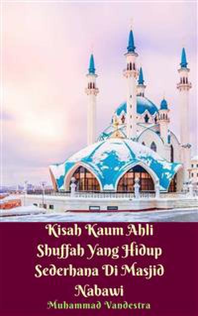 Kisah Kaum Ahli Shuffah Yang Hidup Sederhana Di Masjid Nabawi