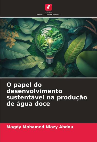 O papel do desenvolvimento sustentável na produção de água doce