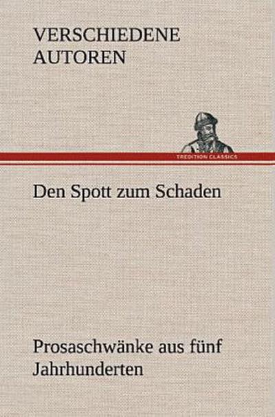 Den Spott zum Schaden. Prosaschwänke aus fünf Jahrhunderten