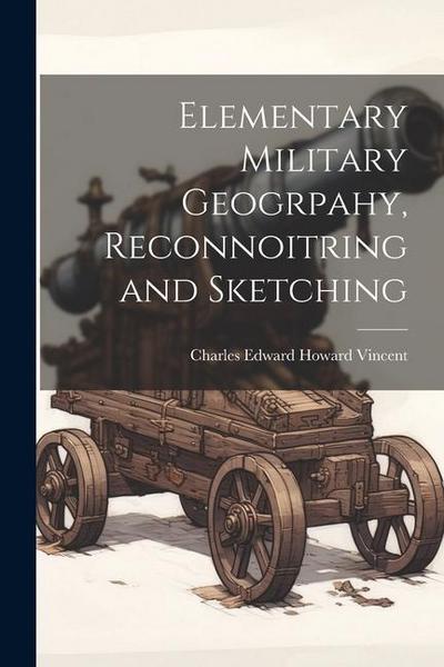 Elementary Military Geogrpahy, Reconnoitring and Sketching