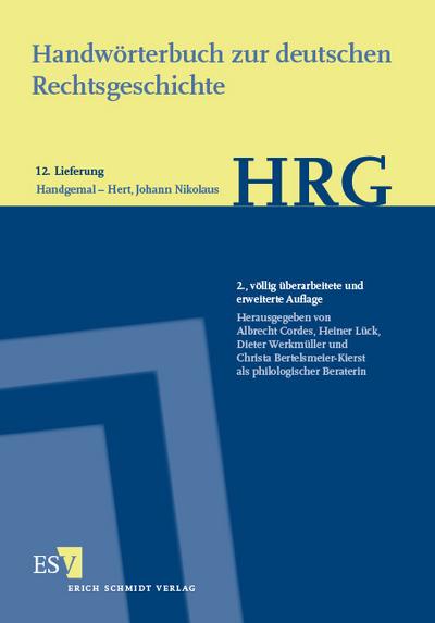 Handwörterbuch zur deutschen Rechtsgeschichte (HRG) - Lieferungsbezug - - - Lieferung 12: Handgemal-Hert, Johann Nikolaus