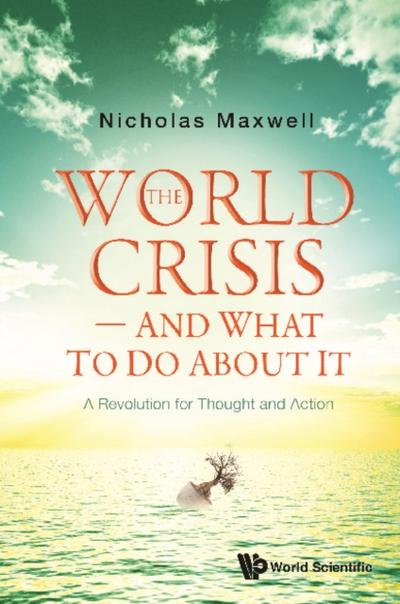 WORLD CRISIS - AND WHAT TO DO ABOUT IT, THE