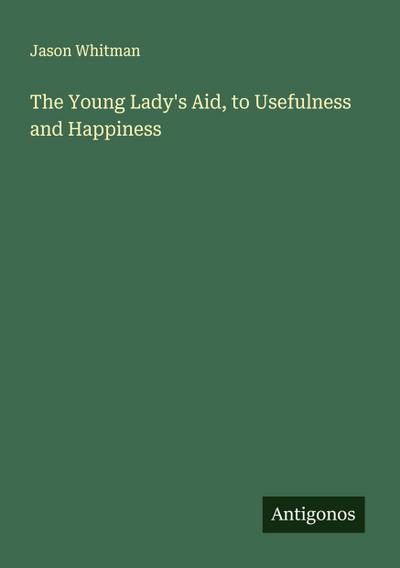The Young Lady’s Aid, to Usefulness and Happiness