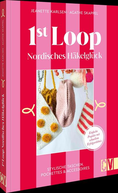 1st Loop: Nordisches Häkelglück: Stylische Taschen, Pochettes & Accessoires. Entdecke kreative Häkelprojekte im Scandi Style für Anfänger und Fortgeschrittene.