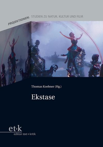 Ekstase (Projektionen. Studien zu Natur, Kultur und Film)