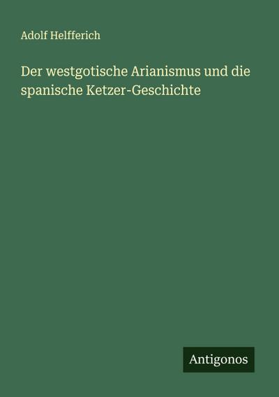 Der westgotische Arianismus und die spanische Ketzer-Geschichte