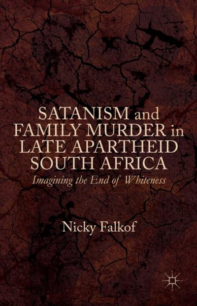 Satanism and Family Murder in Late Apartheid South Africa