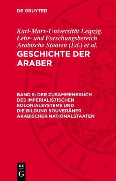 Geschichte der Araber, Band 5, Der Zusammenbruch des imperialistischen Kolonialsystems und die Bildung souveräner arabischer Nationalstaaten