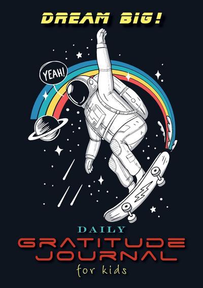 Dream Big! Daily Gratitude Journal for Kids (A5 - 5.8 x 8.3 inch)