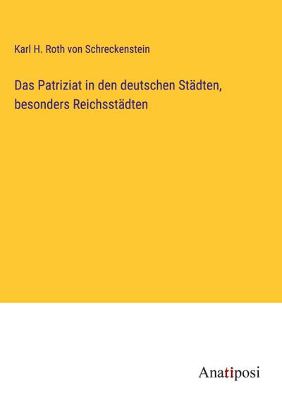 Das Patriziat in den deutschen Städten, besonders Reichsstädten