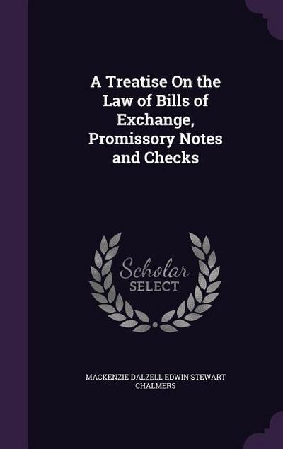 A Treatise On the Law of Bills of Exchange, Promissory Notes and Checks