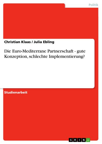 Die Euro-Mediterrane Partnerschaft - gute Konzeption, schlechte Implementierung?