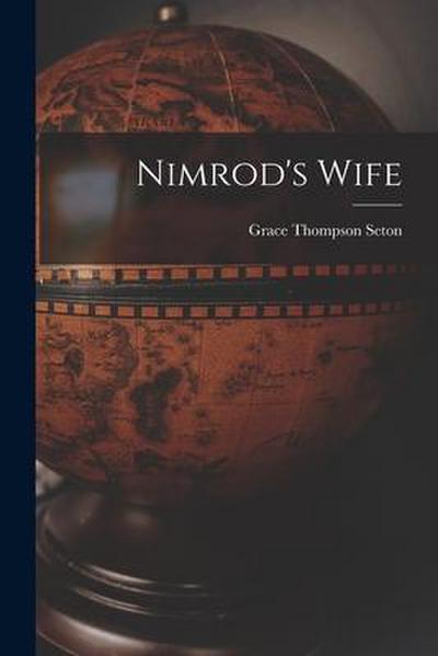 Nimrod’s Wife [microform]