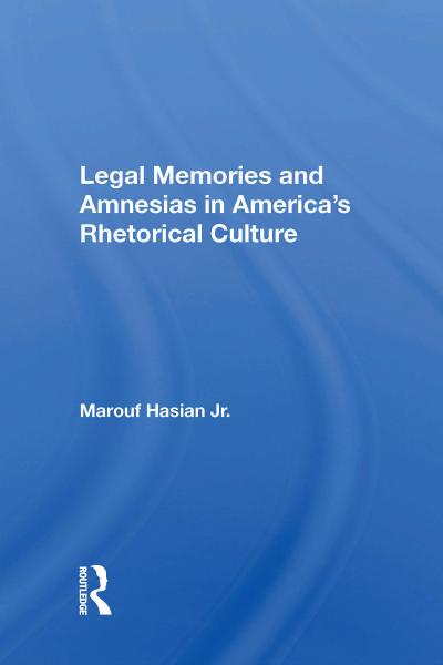 Legal Memories And Amnesias In America’s Rhetorical Culture