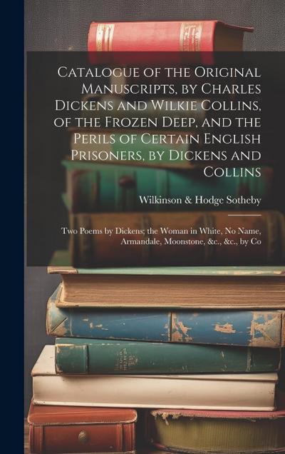 Catalogue of the Original Manuscripts, by Charles Dickens and Wilkie Collins, of the Frozen Deep, and the Perils of Certain English Prisoners, by Dick