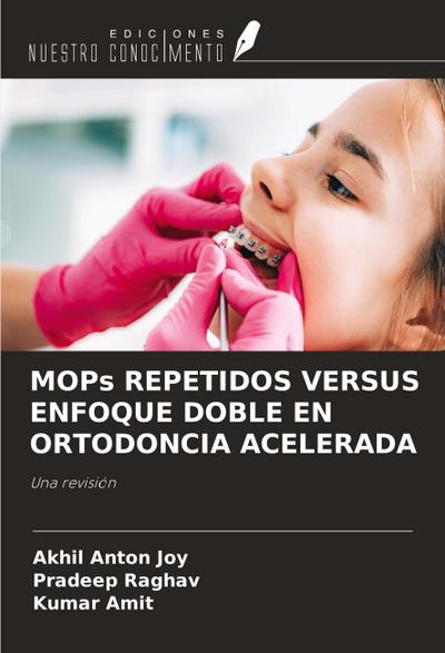 MOPs REPETIDOS VERSUS ENFOQUE DOBLE EN ORTODONCIA ACELERADA