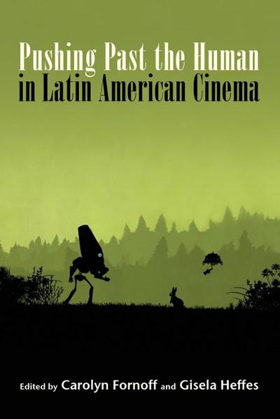 Pushing Past the Human in Latin American Cinema