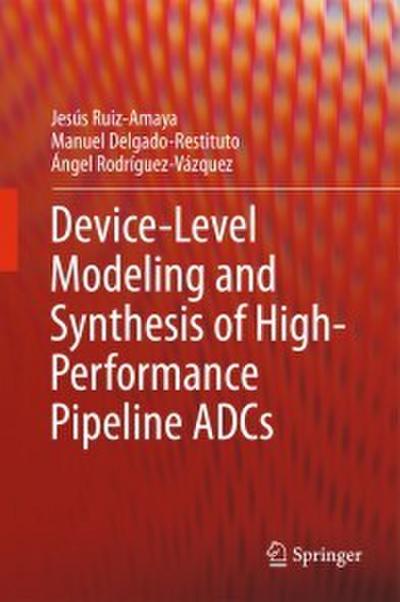 Device-Level Modeling and Synthesis of High-Performance Pipeline ADCs