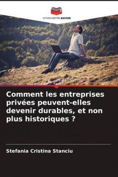 Comment les entreprises privées peuvent-elles devenir durables, et non plus historiques ?