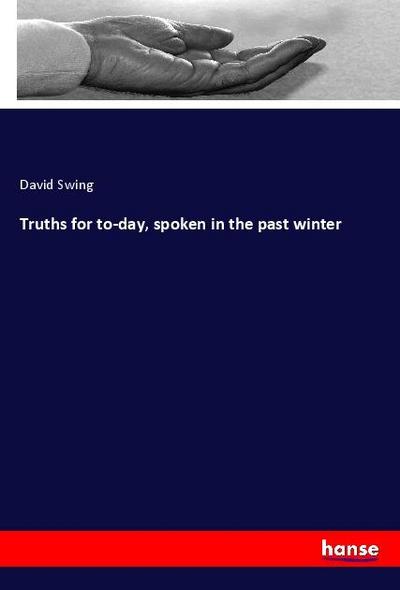 Truths for to-day, spoken in the past winter