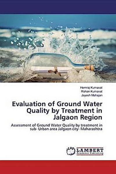Evaluation of Ground Water Quality by Treatment in Jalgaon Region