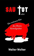 Sau tot oder die verlorene Ehe des Herrn Köttelgruber