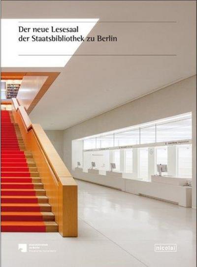 Der neue Lesesaal der Staatsbibliothek zu Berlin: Kultur. Architektur. Forschung