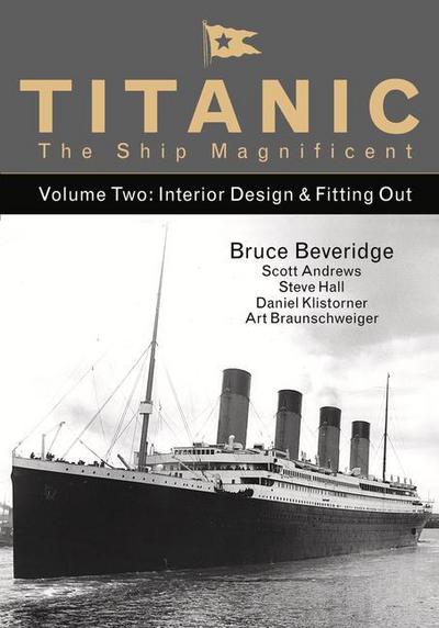 Titanic the Ship Magnificent - Volume Two: Interior Design & Fitting Out: Interior Design & Fitting Outvolume 2