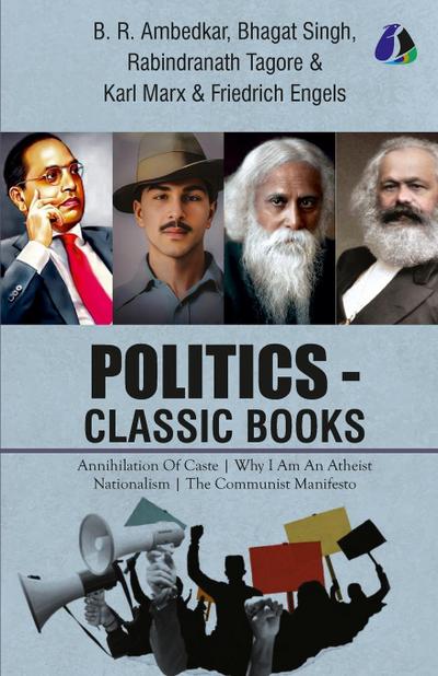 Politics - Classic Books - Annihilation of Caste, Why I Am an Atheist, Nationalism, Communist Manifesto (Set of 4 Books) - Dr. B. R. Ambedkar, Bhagat Singh, Rabindranath Tagore & Karl Marx [Paperback]