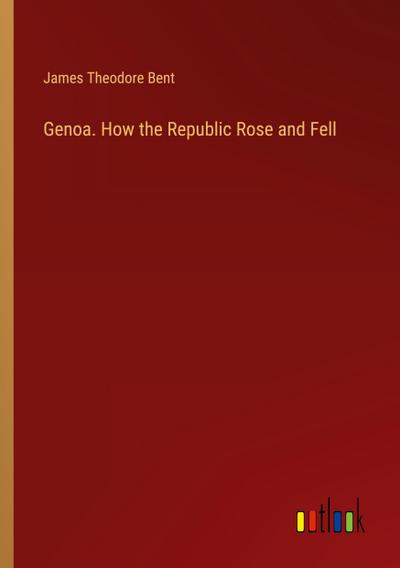 Genoa. How the Republic Rose and Fell