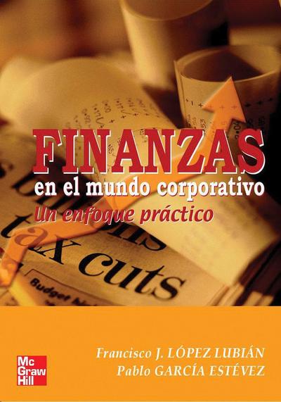 Finanzas en el mundo corporativo : un enfoque práctico
