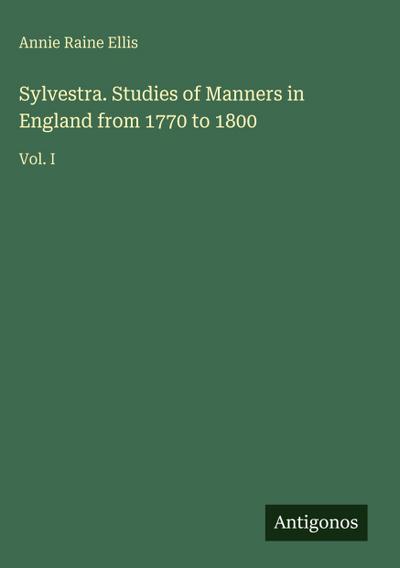 Sylvestra. Studies of Manners in England from 1770 to 1800