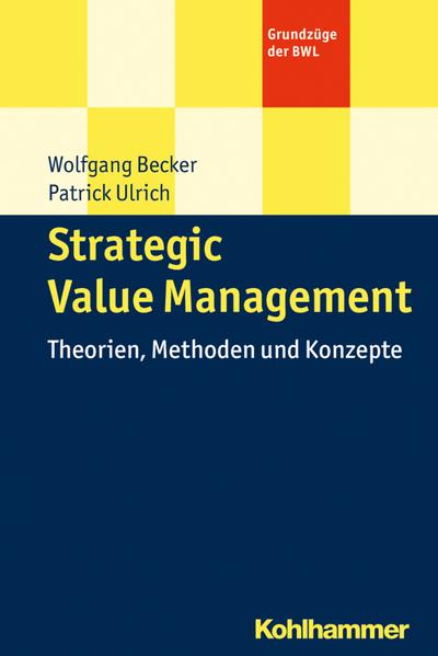 Strategic Value Management: Theorien, Methoden und Konzepte (Grundzüge der BWL)