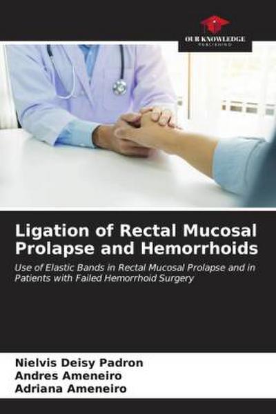 Ligation of Rectal Mucosal Prolapse and Hemorrhoids