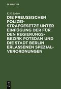 Die Preußischen Polizei-Strafgesetze unter Einfügung der für den Regierungs-Bezirk Potsdam und die Stadt Berlin erlassenen Spezial-Verordnungen