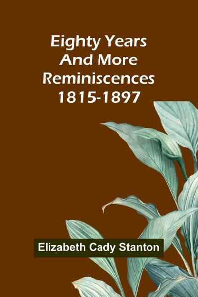 Eighty Years And More; Reminiscences 1815-1897