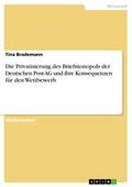Die Privatisierung des Briefmonopols der Deutschen Post AG und ihre Konsequenzen für den Wettbewerb
