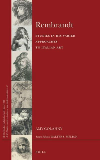 Rembrandt -- Studies in His Varied Approaches to Italian Art