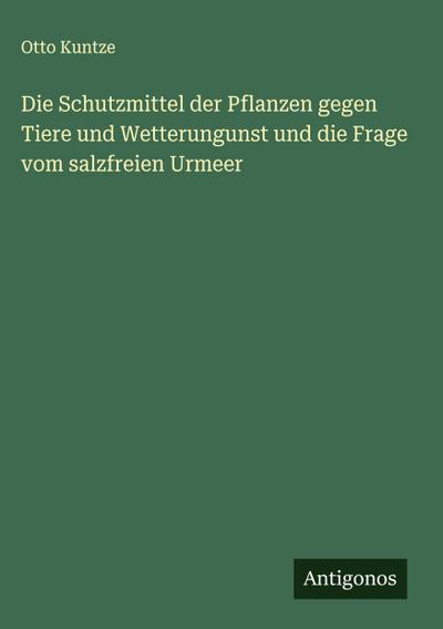 Die Schutzmittel der Pflanzen gegen Tiere und Wetterungunst und die Frage vom salzfreien Urmeer
